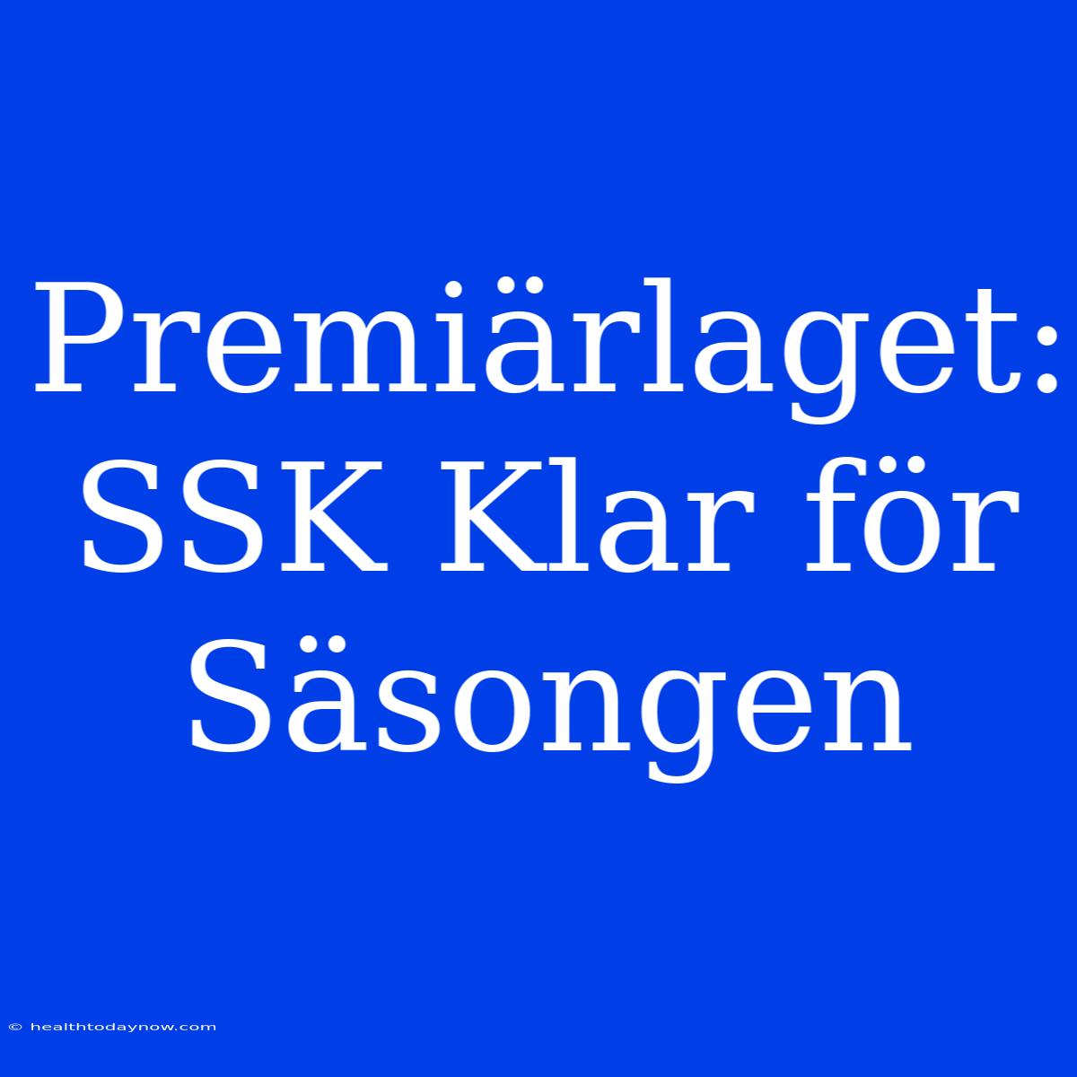 Premiärlaget: SSK Klar För Säsongen