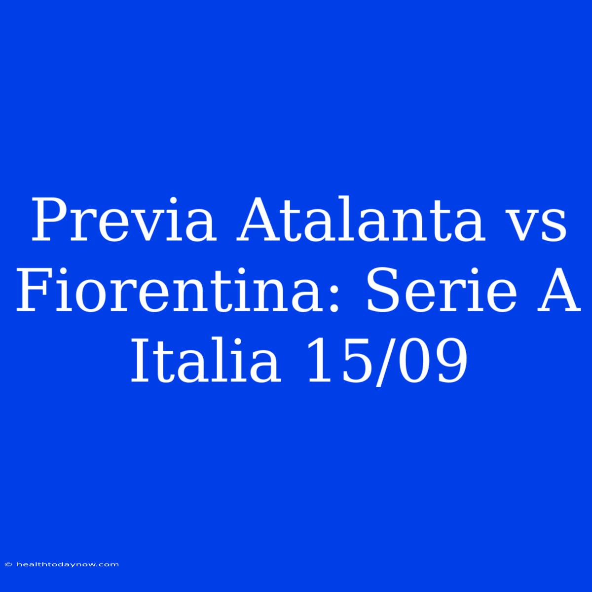 Previa Atalanta Vs Fiorentina: Serie A Italia 15/09