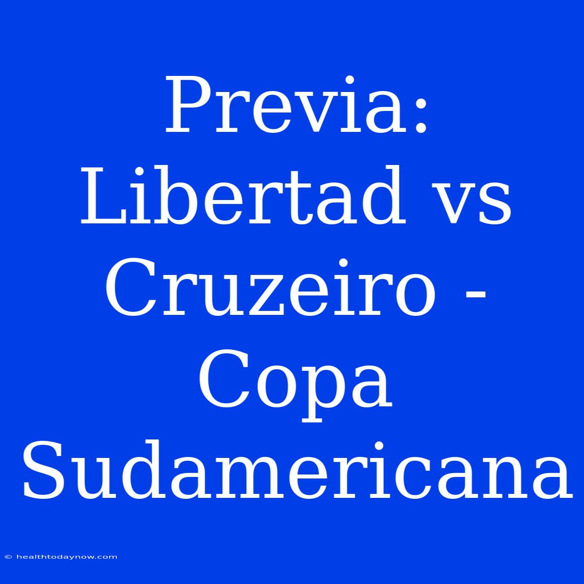 Previa: Libertad Vs Cruzeiro - Copa Sudamericana