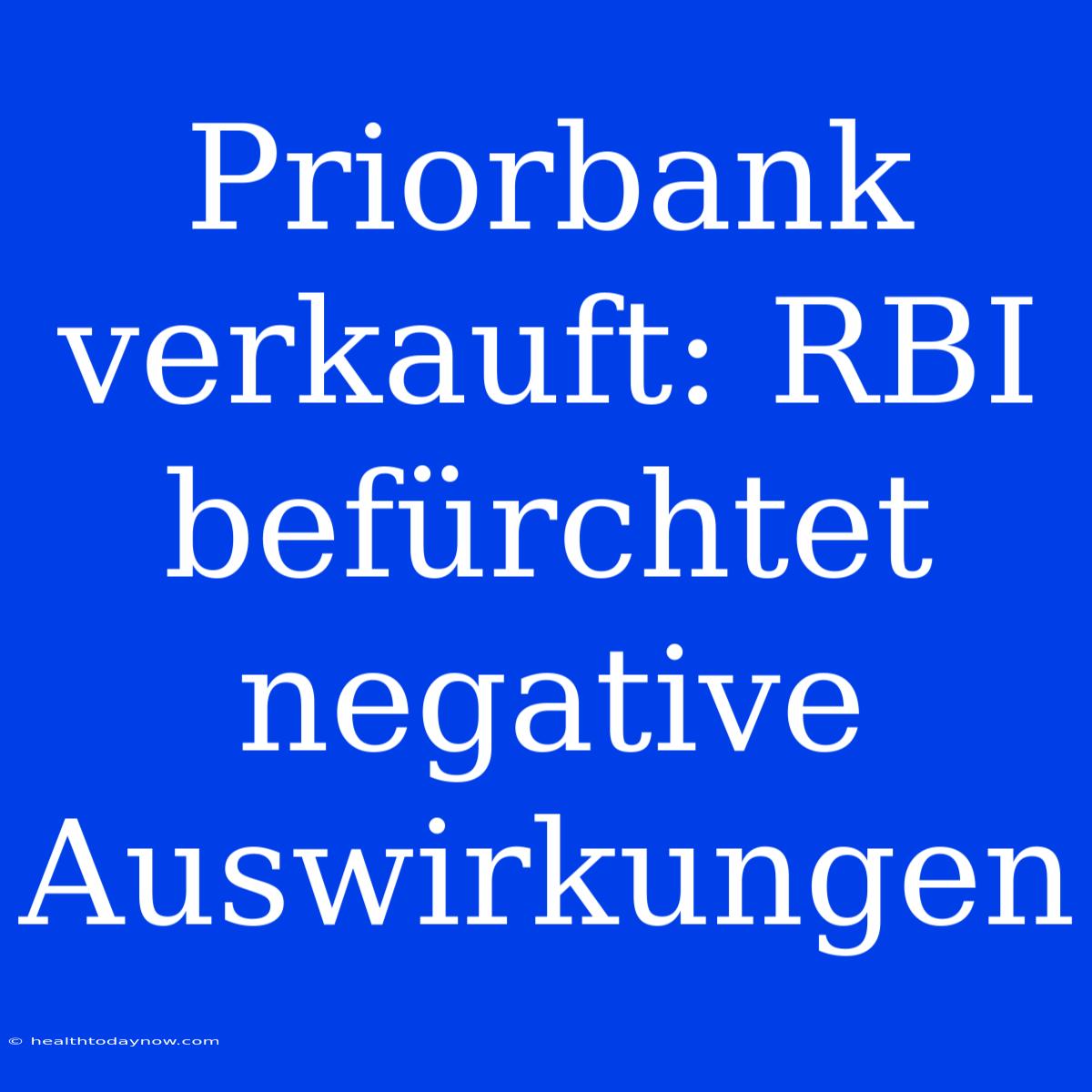 Priorbank Verkauft: RBI Befürchtet Negative Auswirkungen