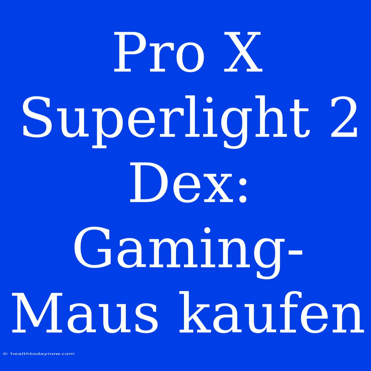 Pro X Superlight 2 Dex: Gaming-Maus Kaufen