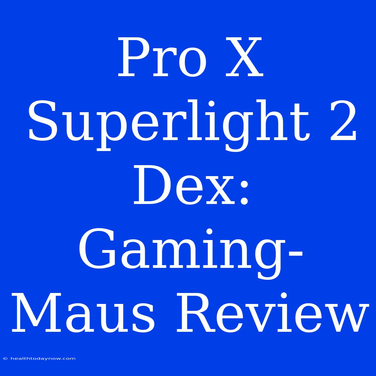 Pro X Superlight 2 Dex: Gaming-Maus Review 