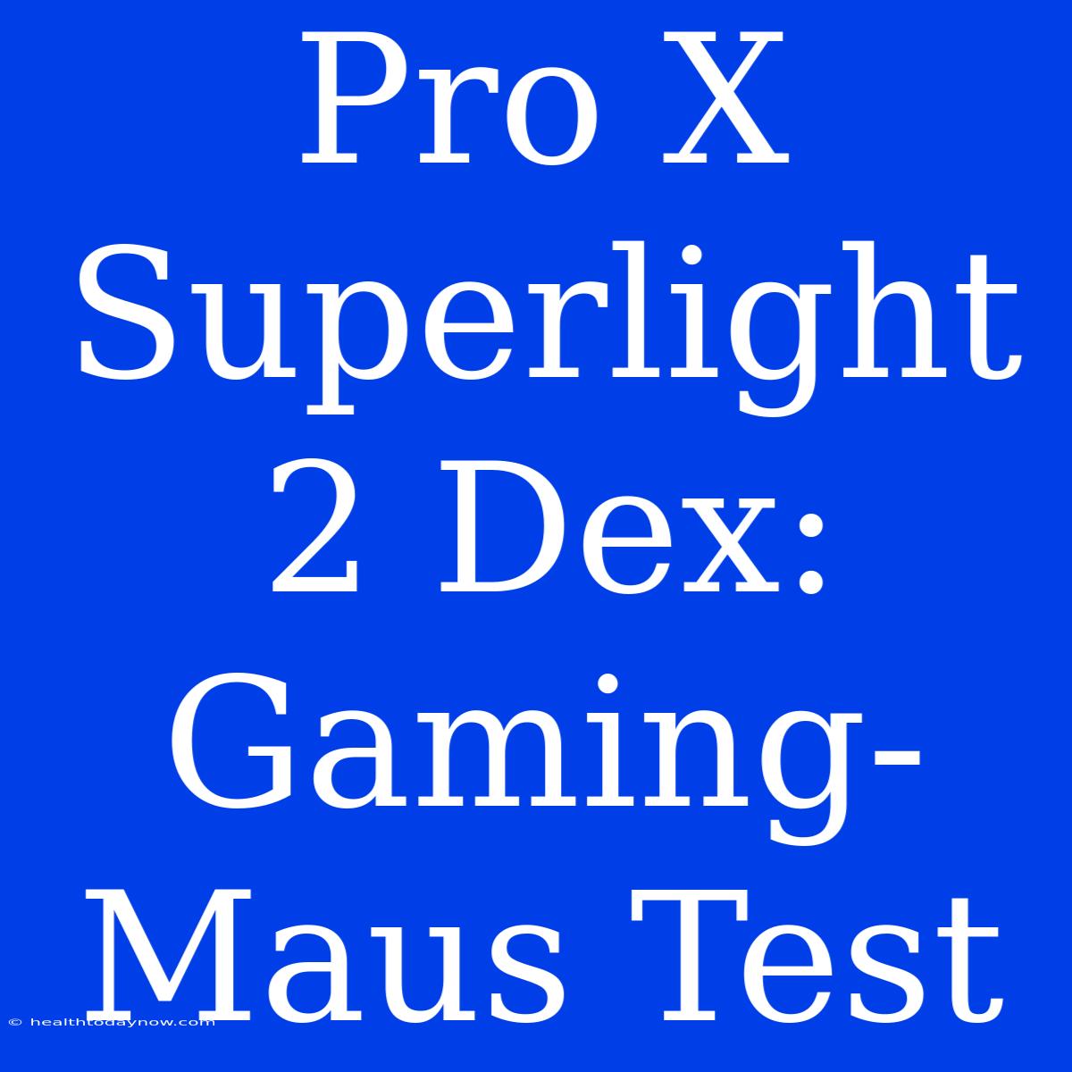 Pro X Superlight 2 Dex: Gaming-Maus Test