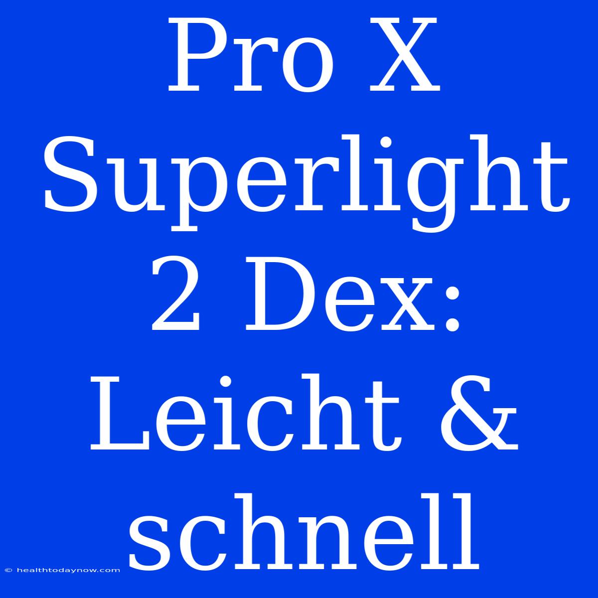 Pro X Superlight 2 Dex: Leicht & Schnell