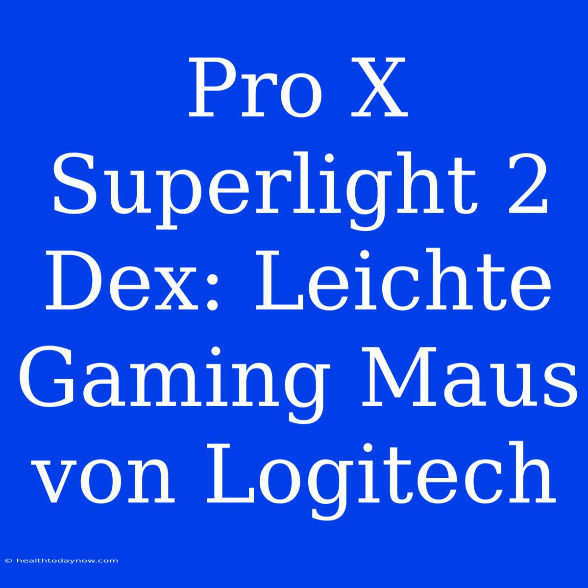 Pro X Superlight 2 Dex: Leichte Gaming Maus Von Logitech