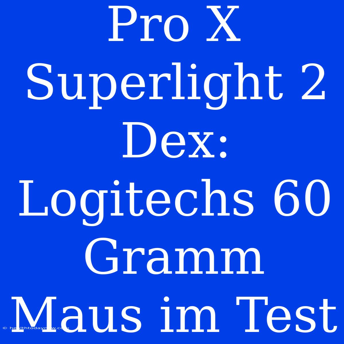 Pro X Superlight 2 Dex: Logitechs 60 Gramm Maus Im Test