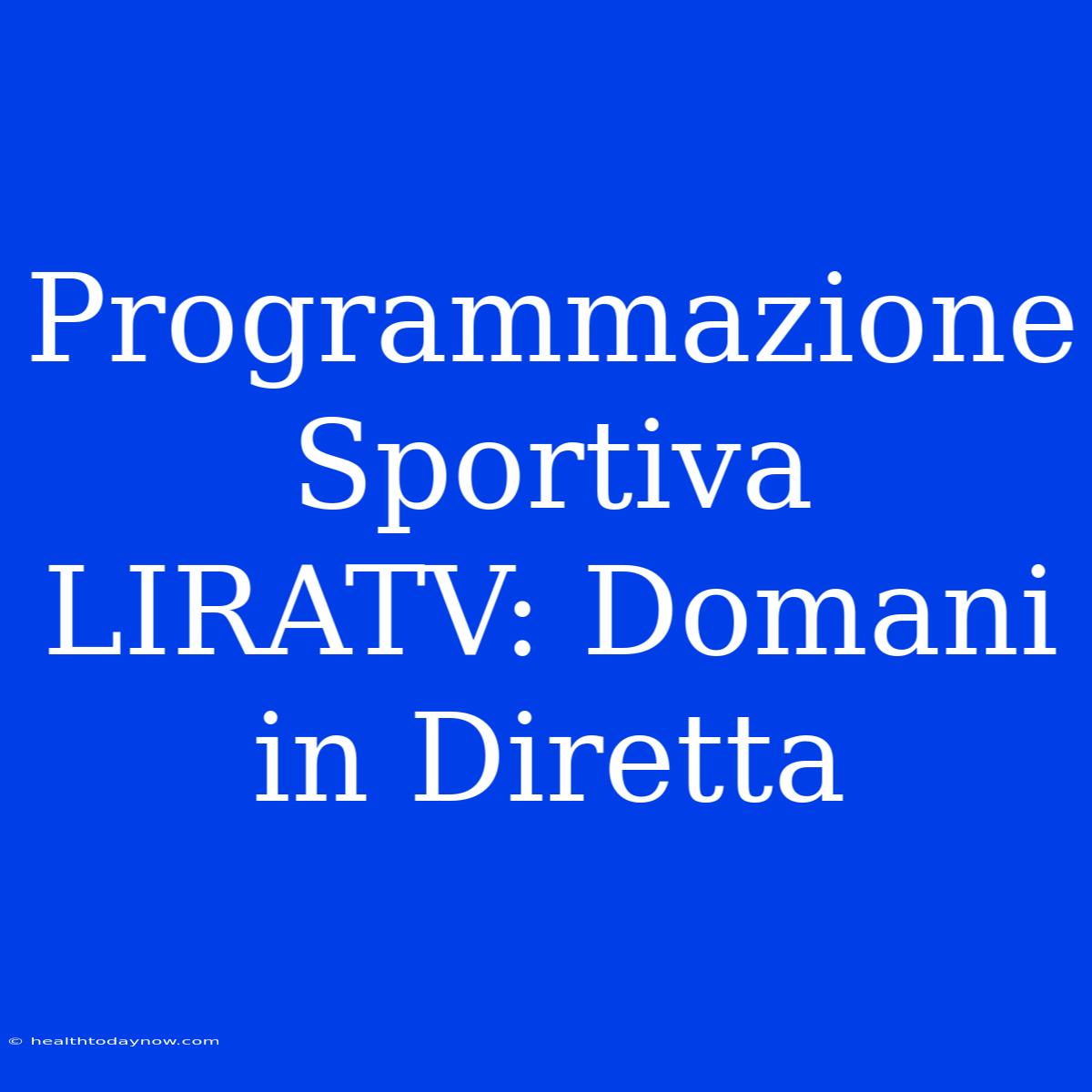 Programmazione Sportiva LIRATV: Domani In Diretta