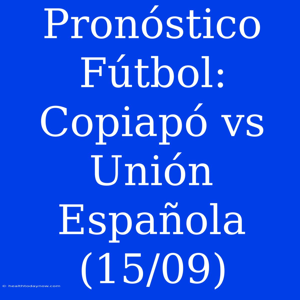 Pronóstico Fútbol: Copiapó Vs Unión Española (15/09)