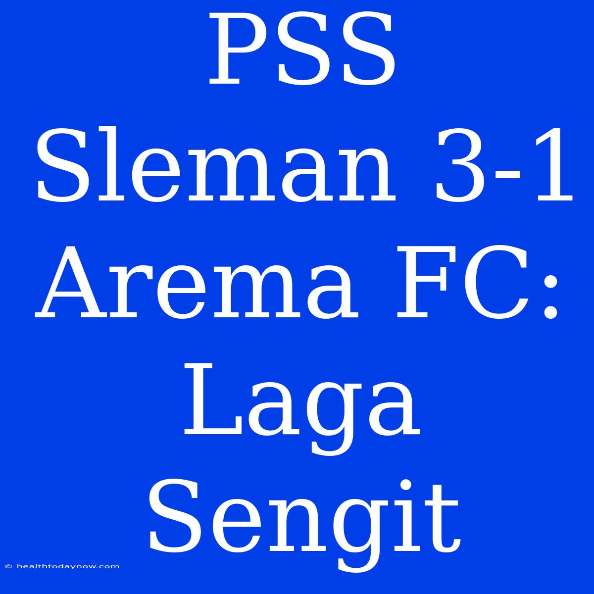 PSS Sleman 3-1 Arema FC: Laga Sengit