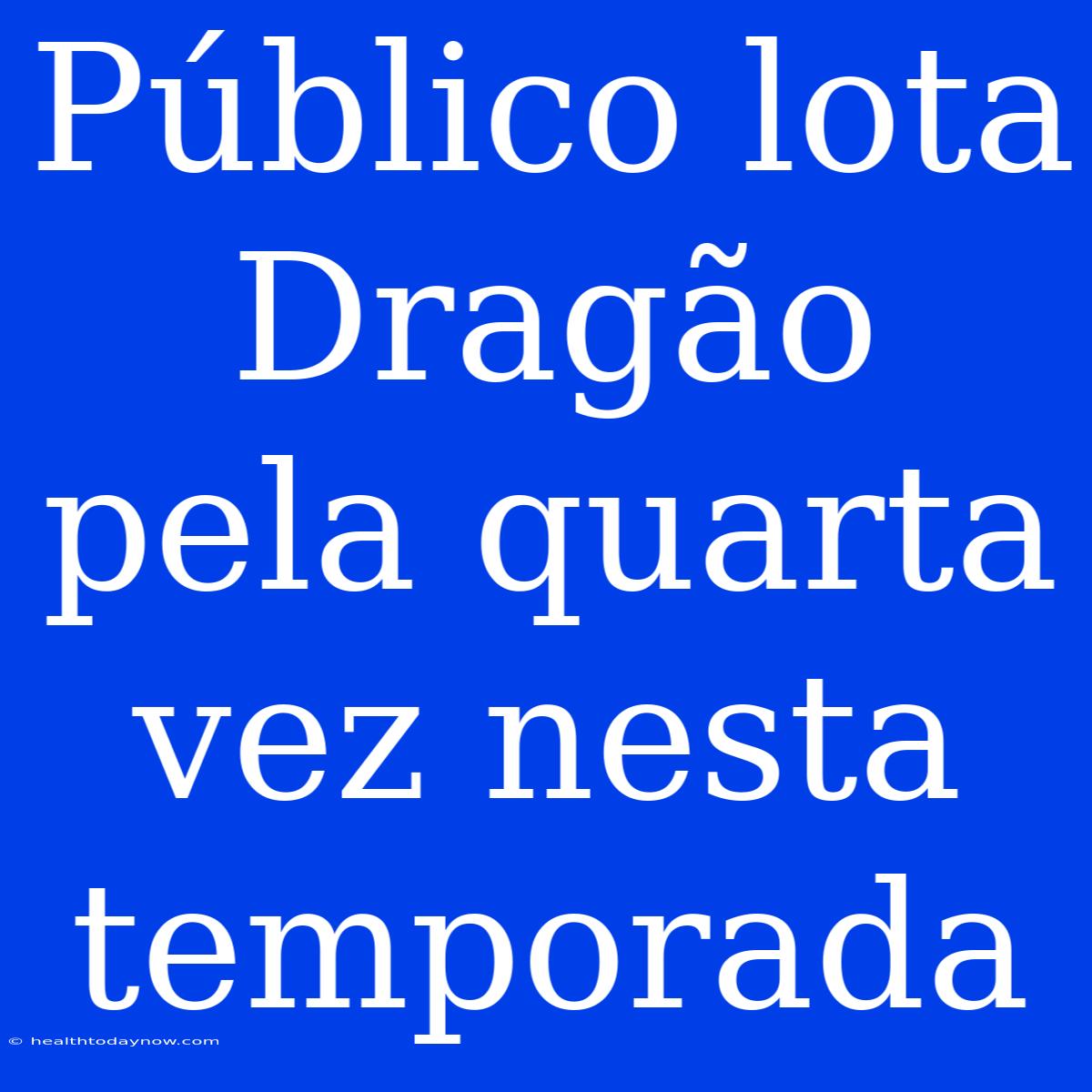 Público Lota Dragão Pela Quarta Vez Nesta Temporada