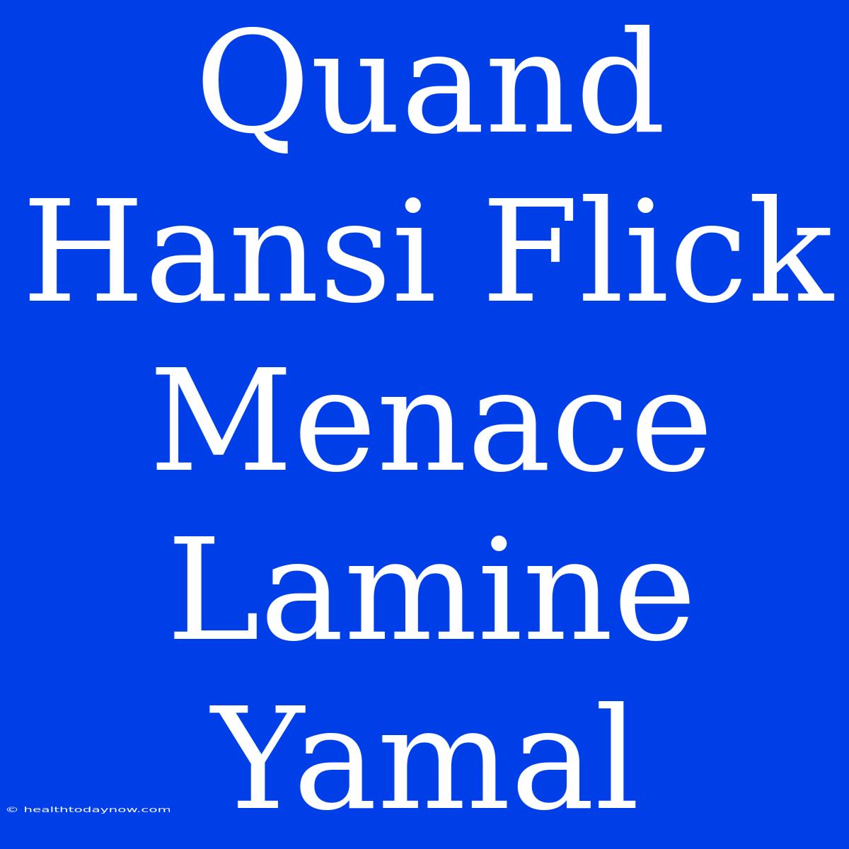 Quand Hansi Flick Menace Lamine Yamal