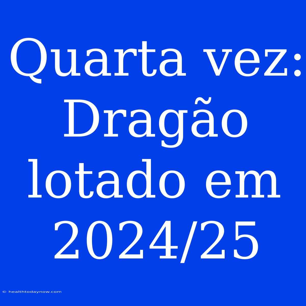 Quarta Vez: Dragão Lotado Em 2024/25