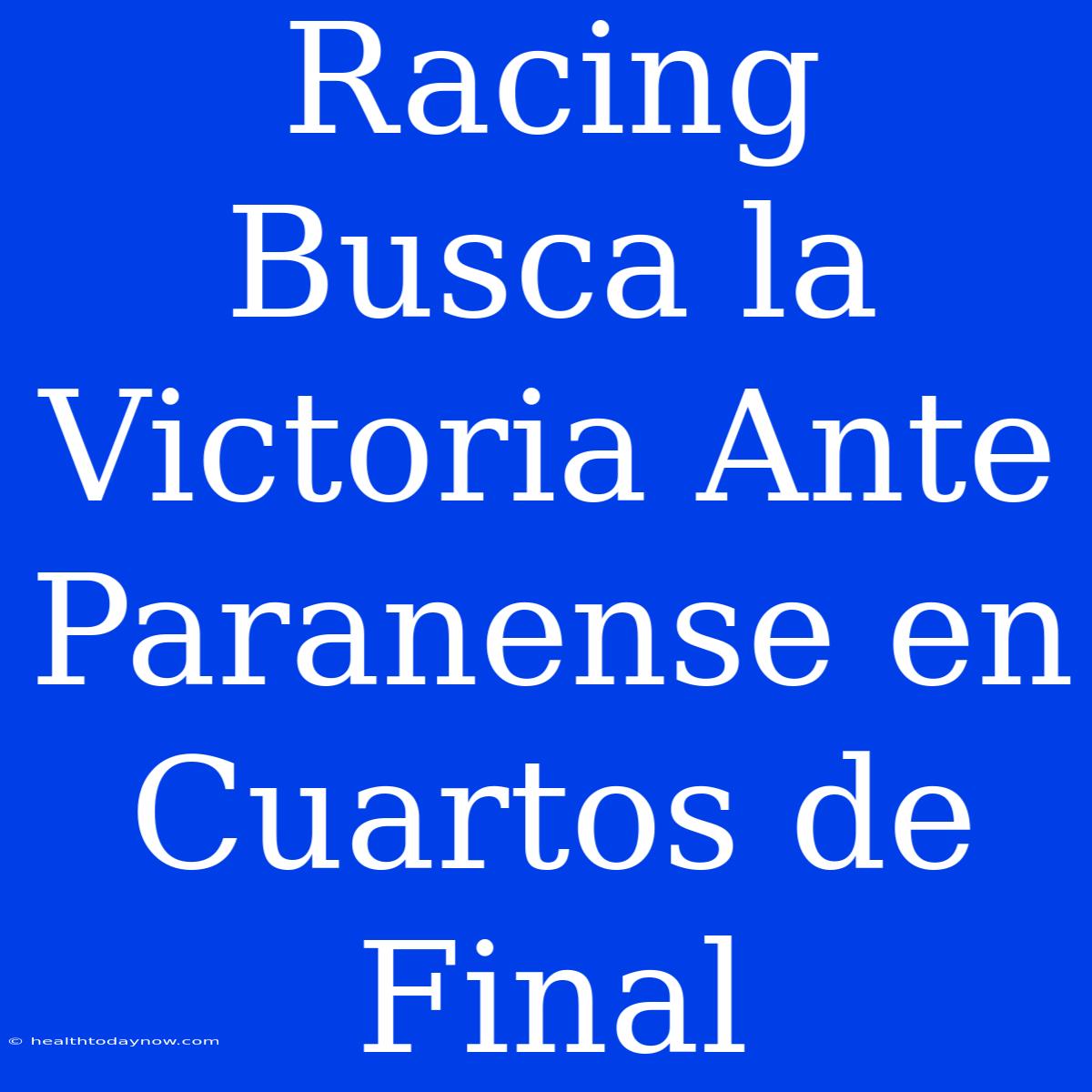 Racing Busca La Victoria Ante Paranense En Cuartos De Final