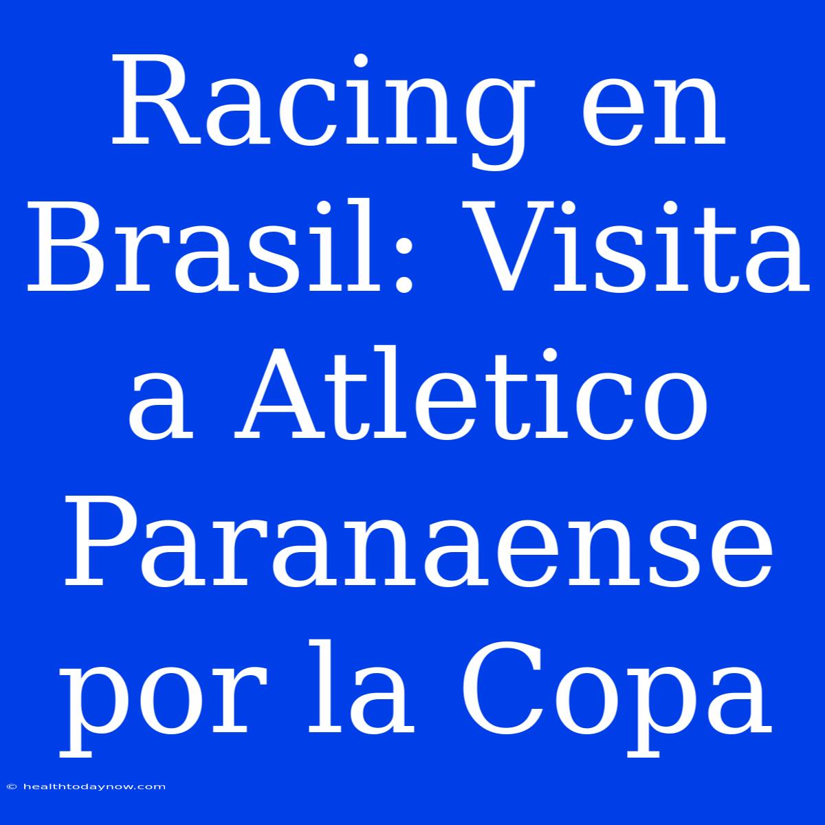 Racing En Brasil: Visita A Atletico Paranaense Por La Copa