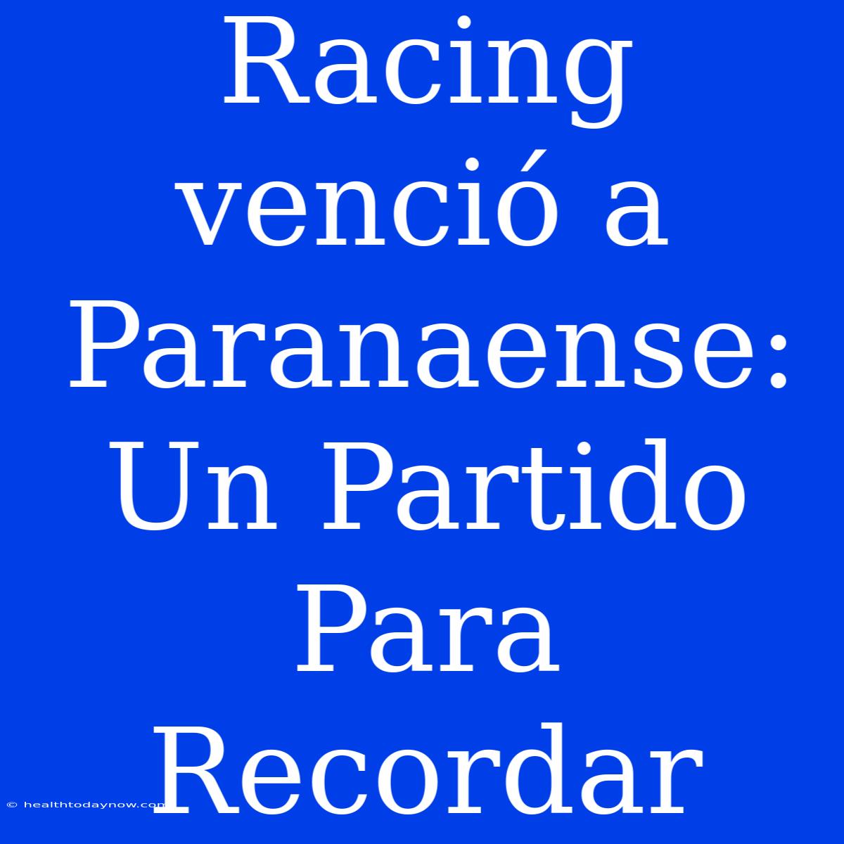 Racing Venció A Paranaense: Un Partido Para Recordar 