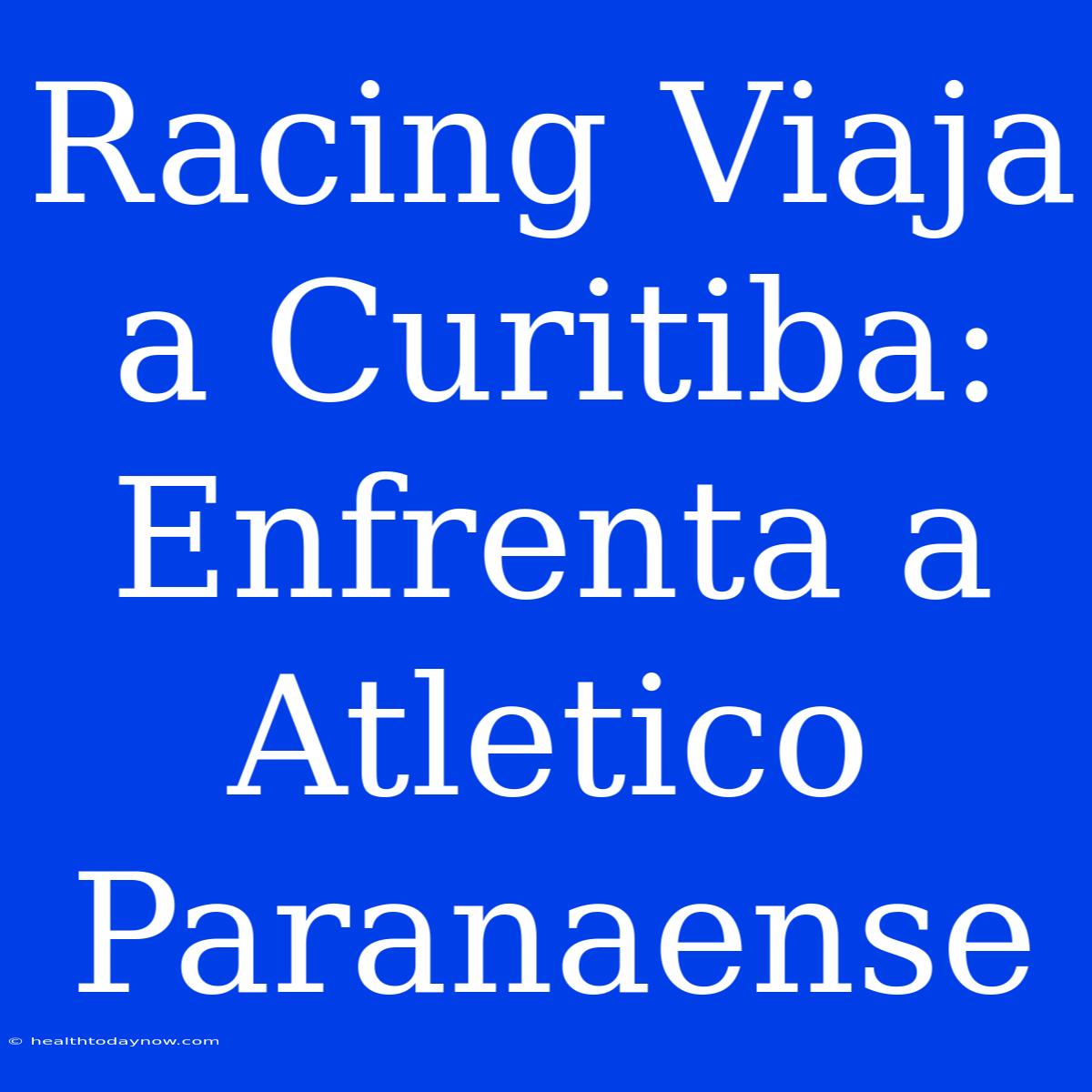 Racing Viaja A Curitiba: Enfrenta A Atletico Paranaense