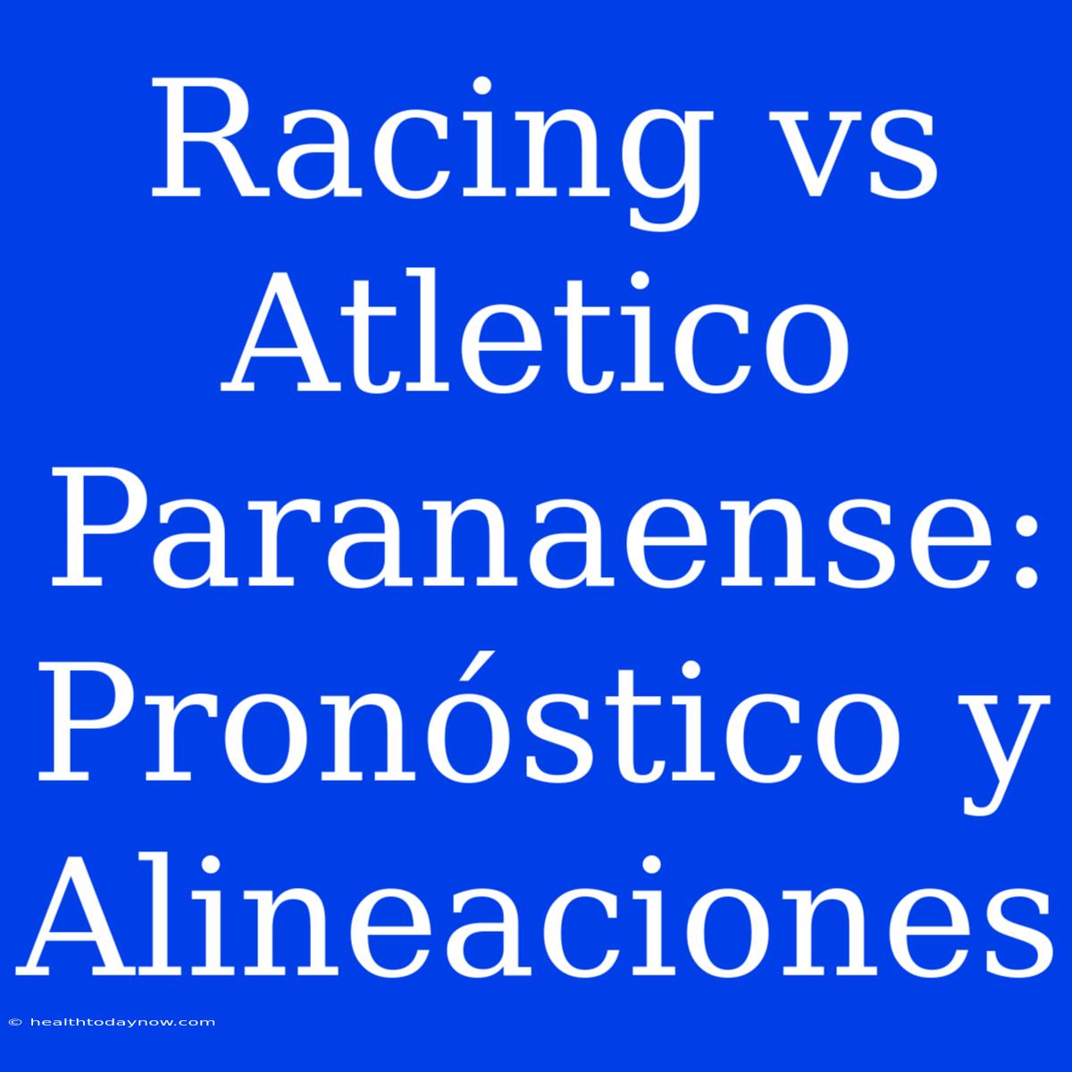 Racing Vs Atletico Paranaense: Pronóstico Y Alineaciones