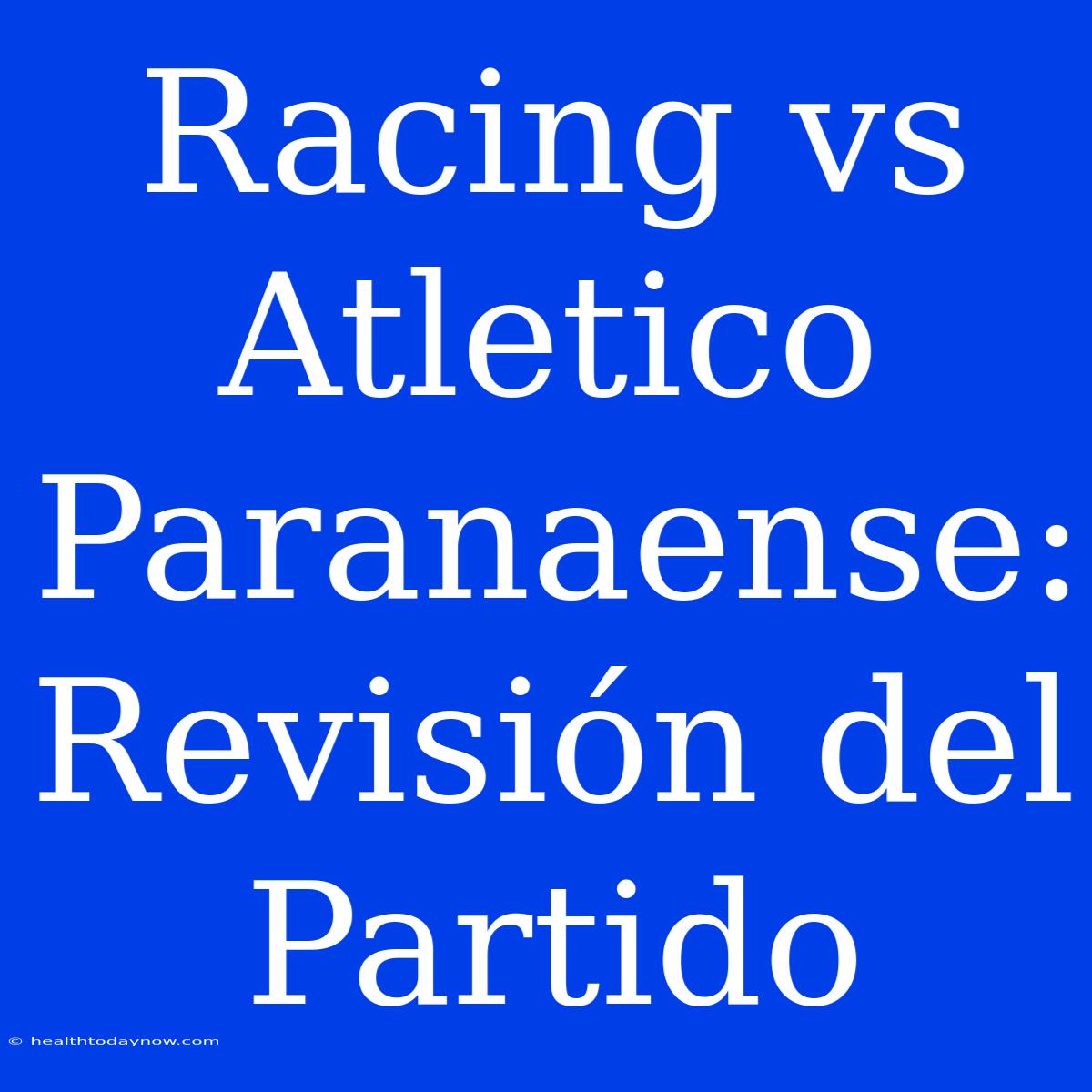 Racing Vs Atletico Paranaense: Revisión Del Partido 