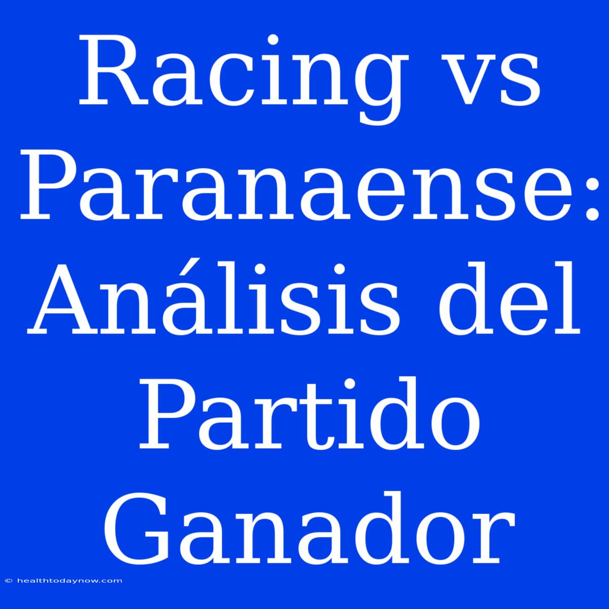 Racing Vs Paranaense: Análisis Del Partido Ganador