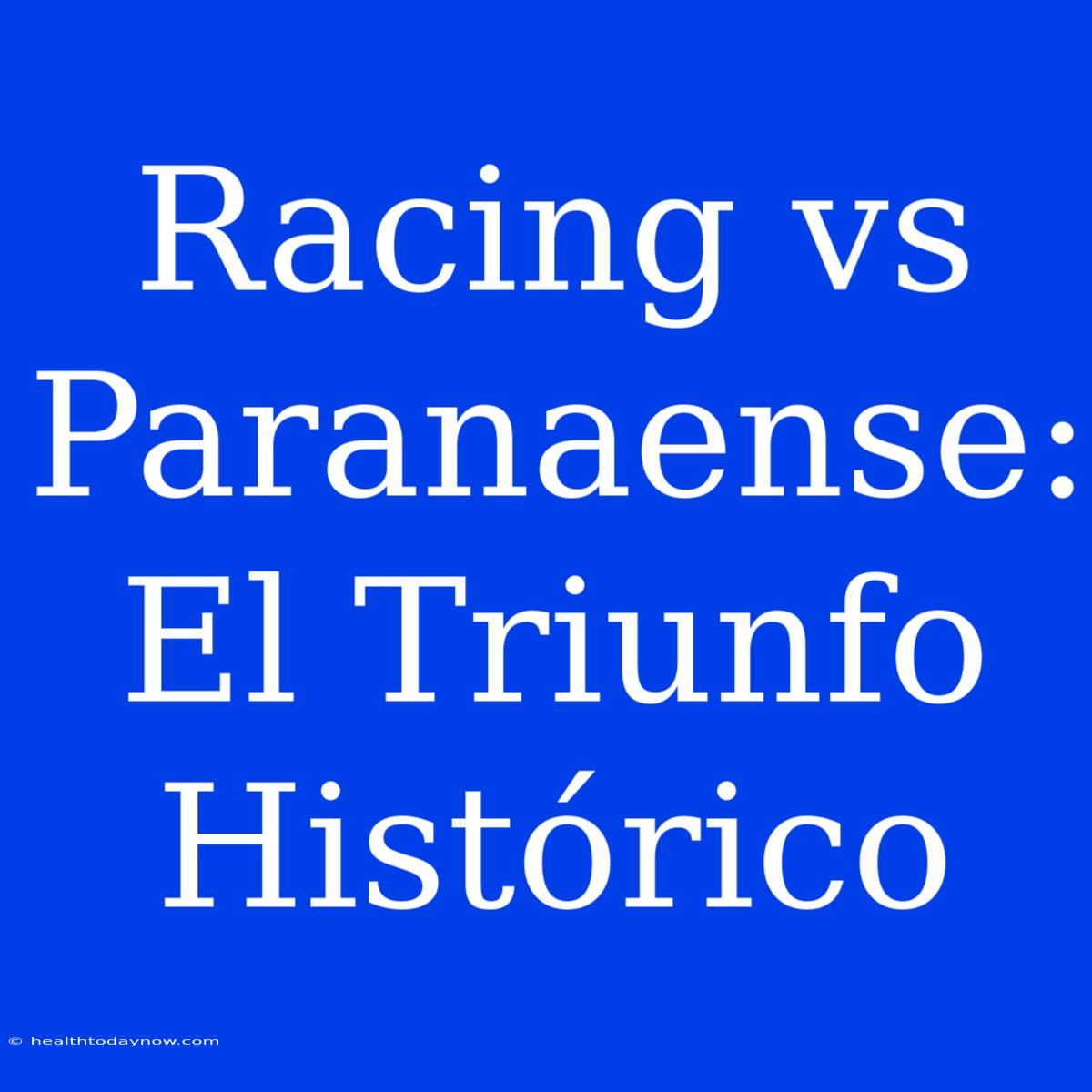 Racing Vs Paranaense: El Triunfo Histórico