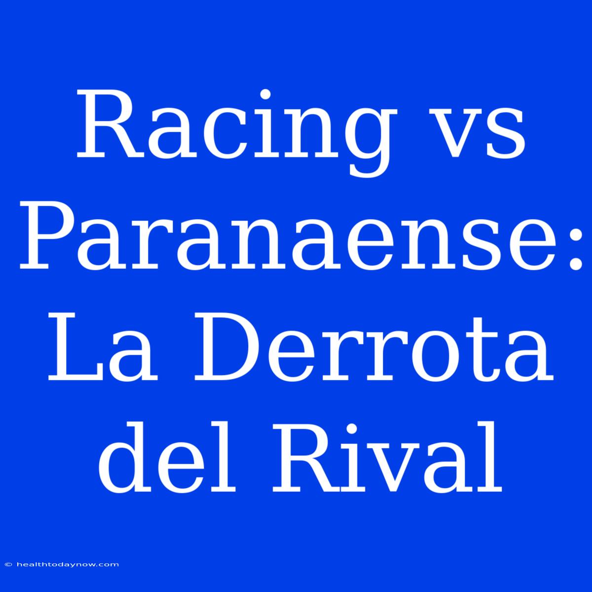 Racing Vs Paranaense: La Derrota Del Rival