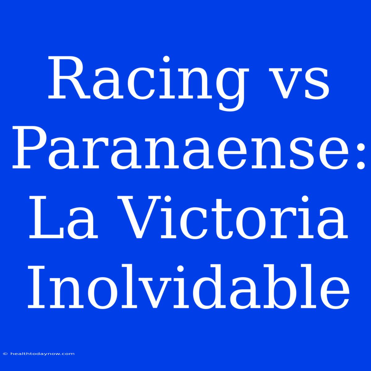 Racing Vs Paranaense: La Victoria Inolvidable