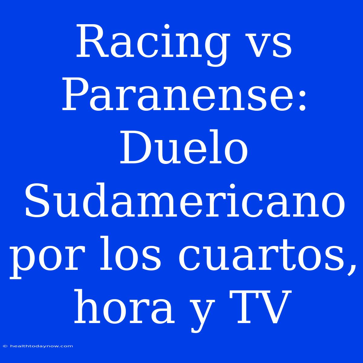 Racing Vs Paranense: Duelo Sudamericano Por Los Cuartos, Hora Y TV