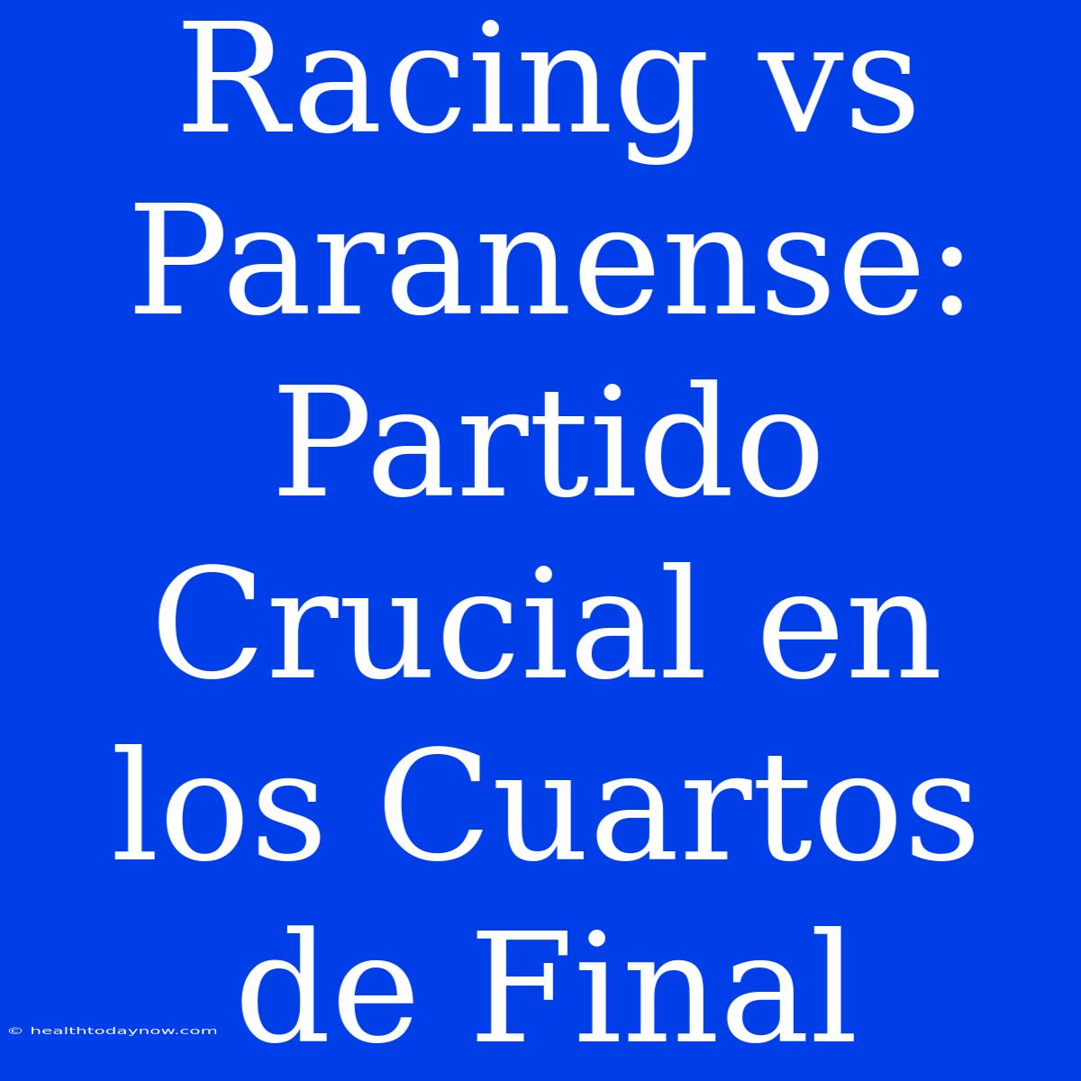 Racing Vs Paranense: Partido Crucial En Los Cuartos De Final 