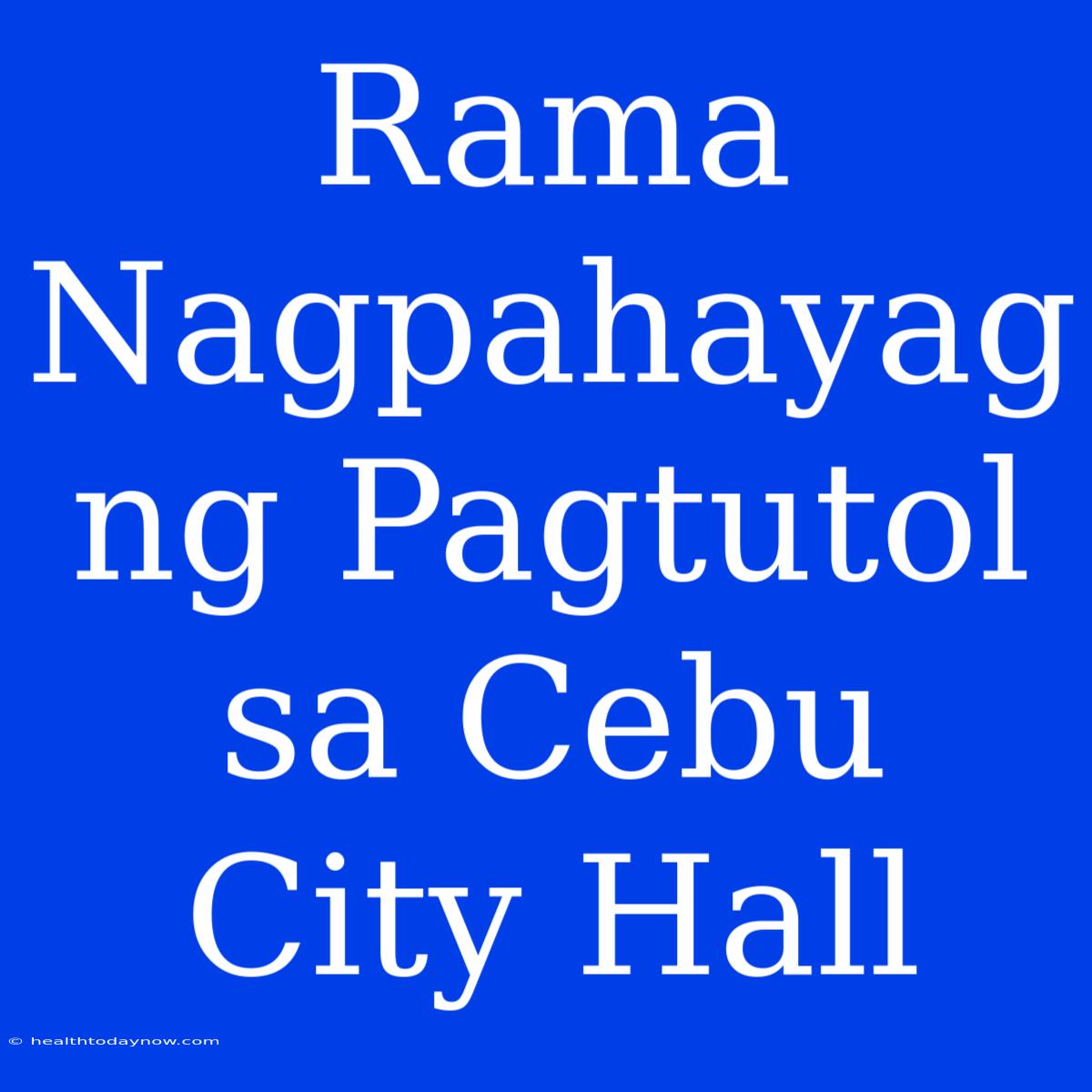 Rama Nagpahayag Ng Pagtutol Sa Cebu City Hall