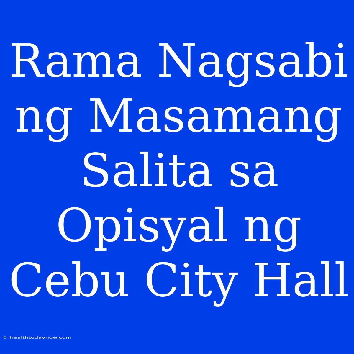 Rama Nagsabi Ng Masamang Salita Sa Opisyal Ng Cebu City Hall