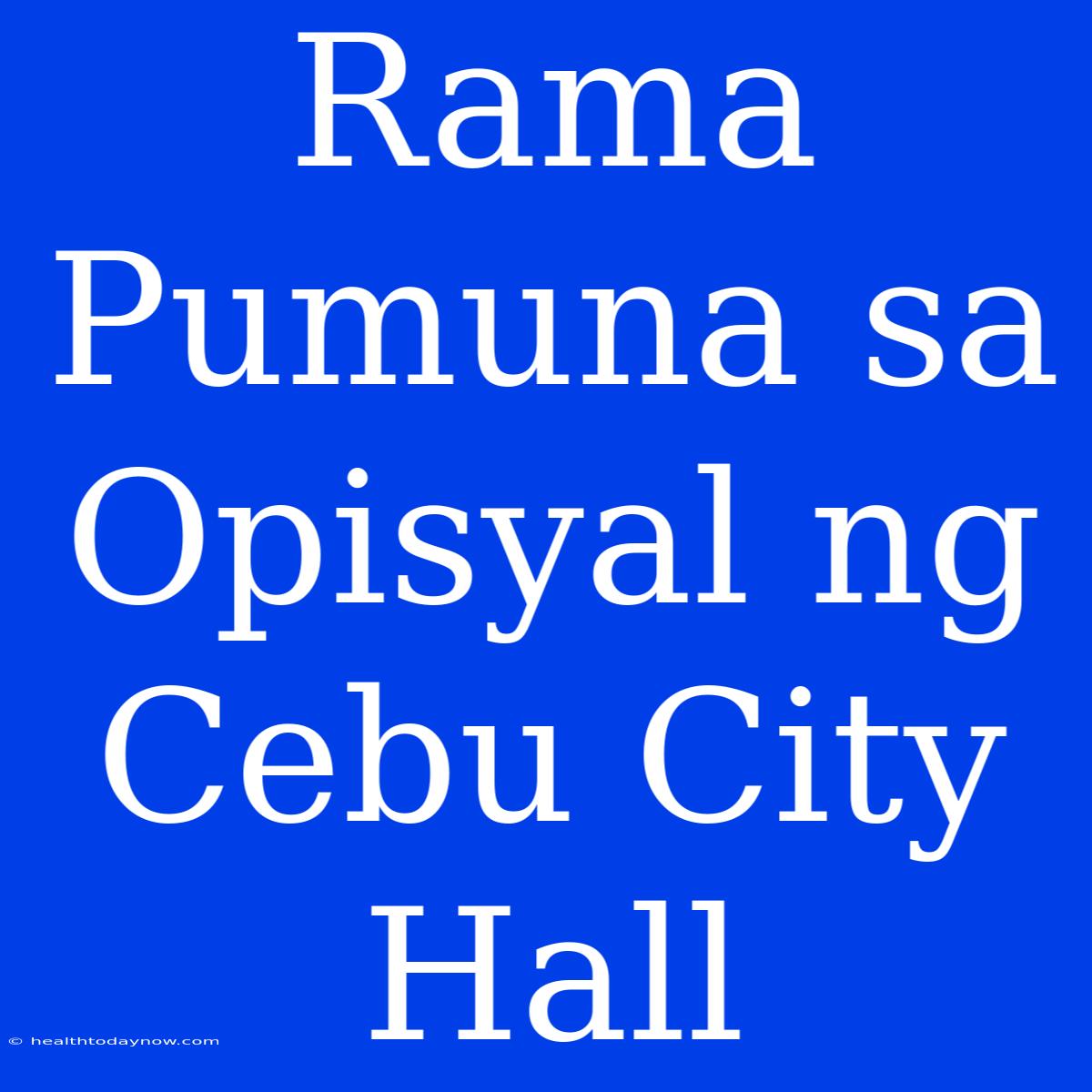 Rama Pumuna Sa Opisyal Ng Cebu City Hall