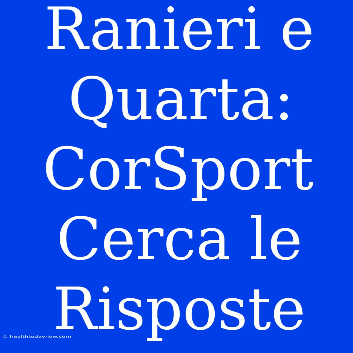 Ranieri E Quarta: CorSport Cerca Le Risposte