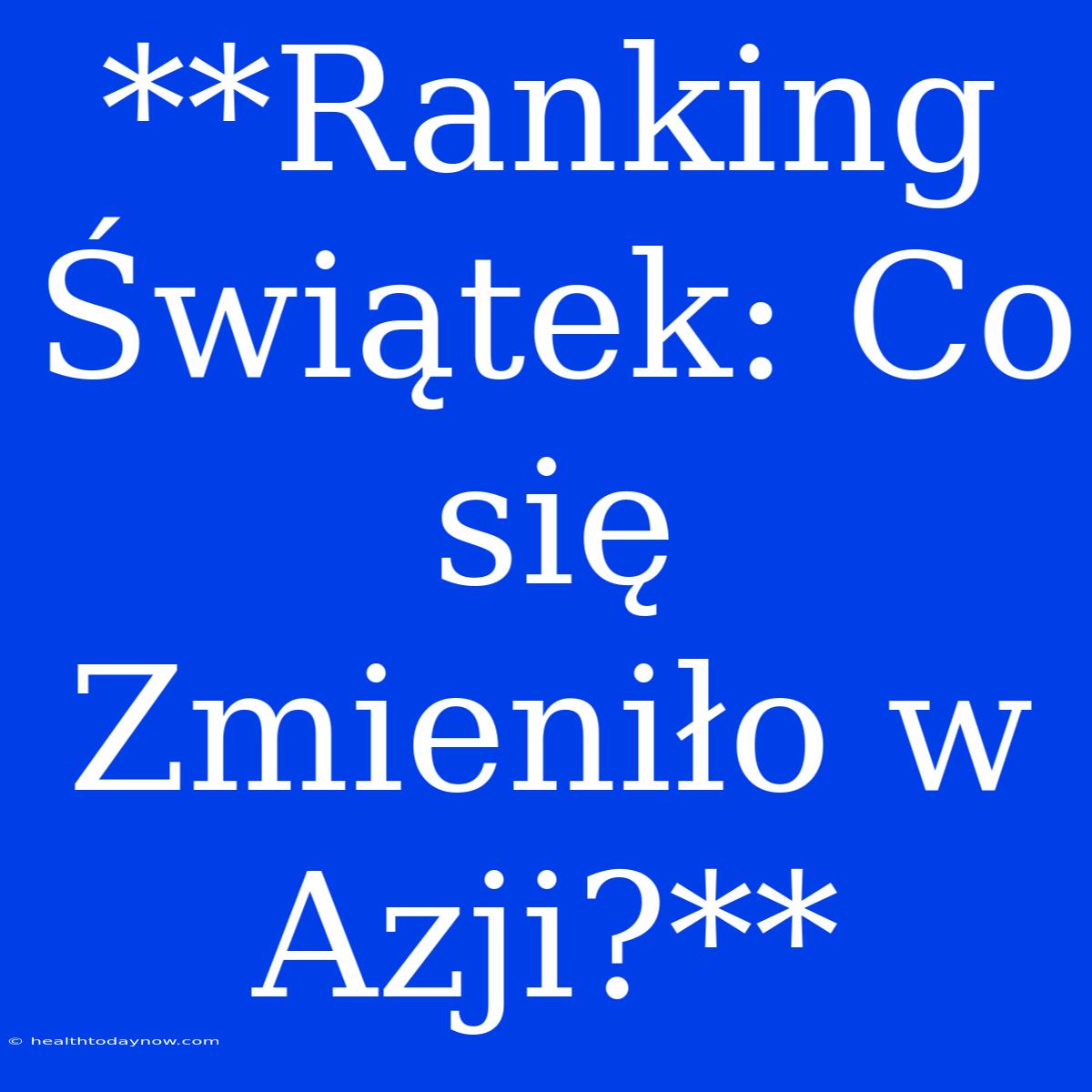 **Ranking Świątek: Co Się Zmieniło W Azji?**