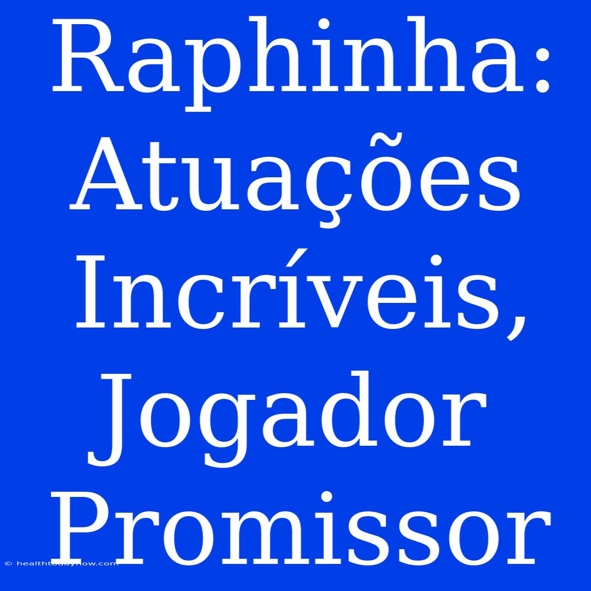 Raphinha: Atuações Incríveis, Jogador Promissor