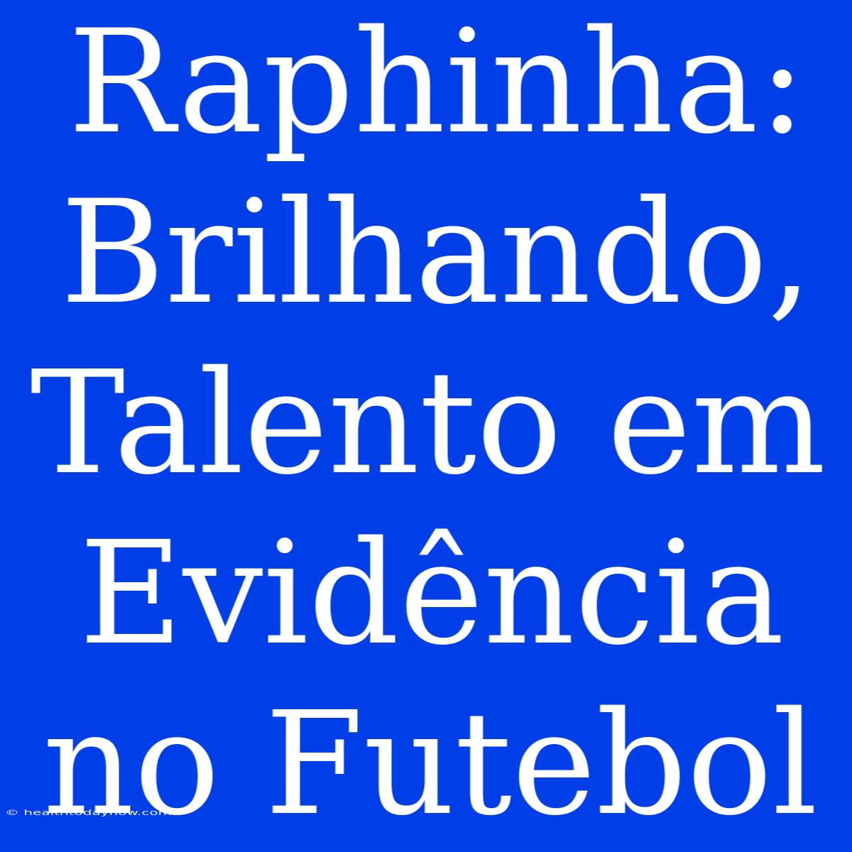 Raphinha: Brilhando, Talento Em Evidência No Futebol