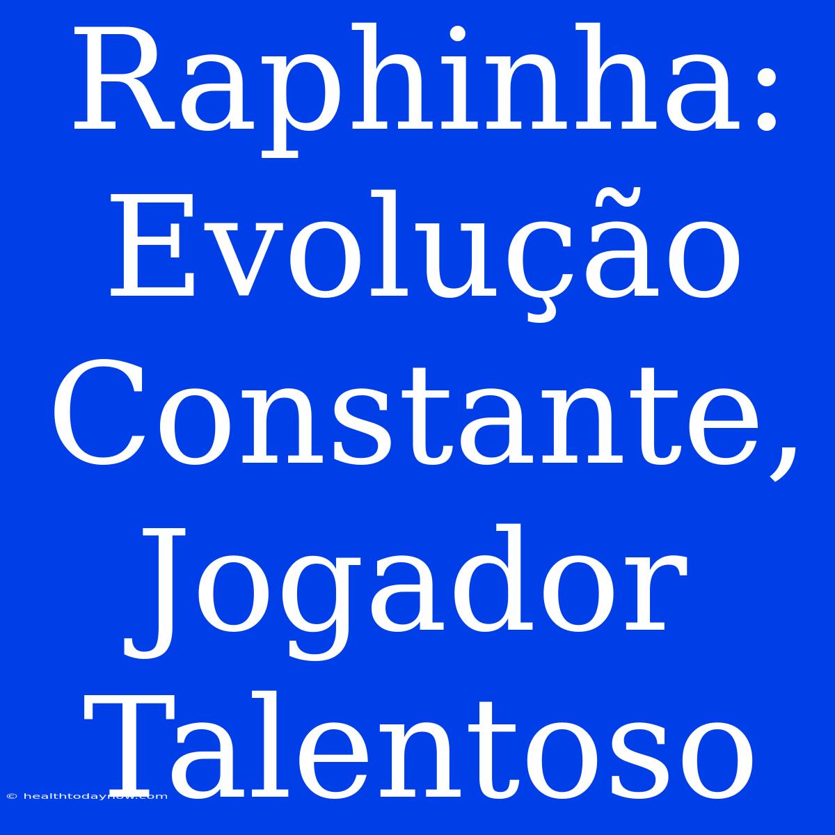 Raphinha: Evolução Constante, Jogador Talentoso