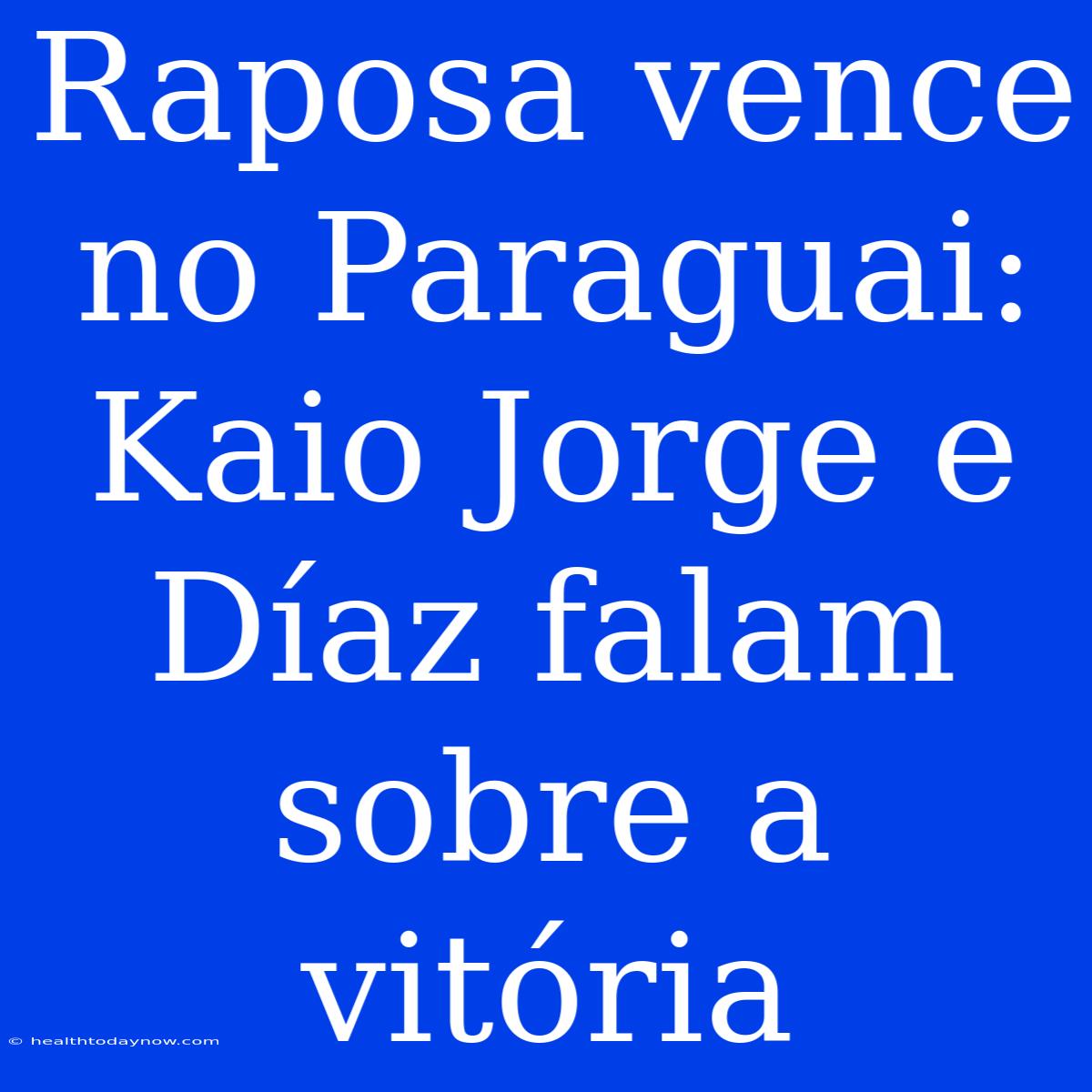 Raposa Vence No Paraguai: Kaio Jorge E Díaz Falam Sobre A Vitória 