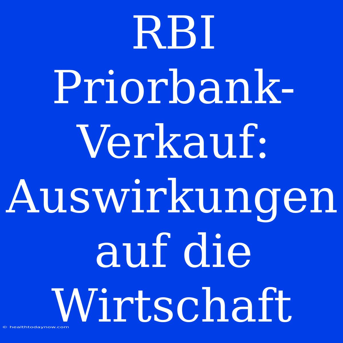 RBI Priorbank-Verkauf: Auswirkungen Auf Die Wirtschaft