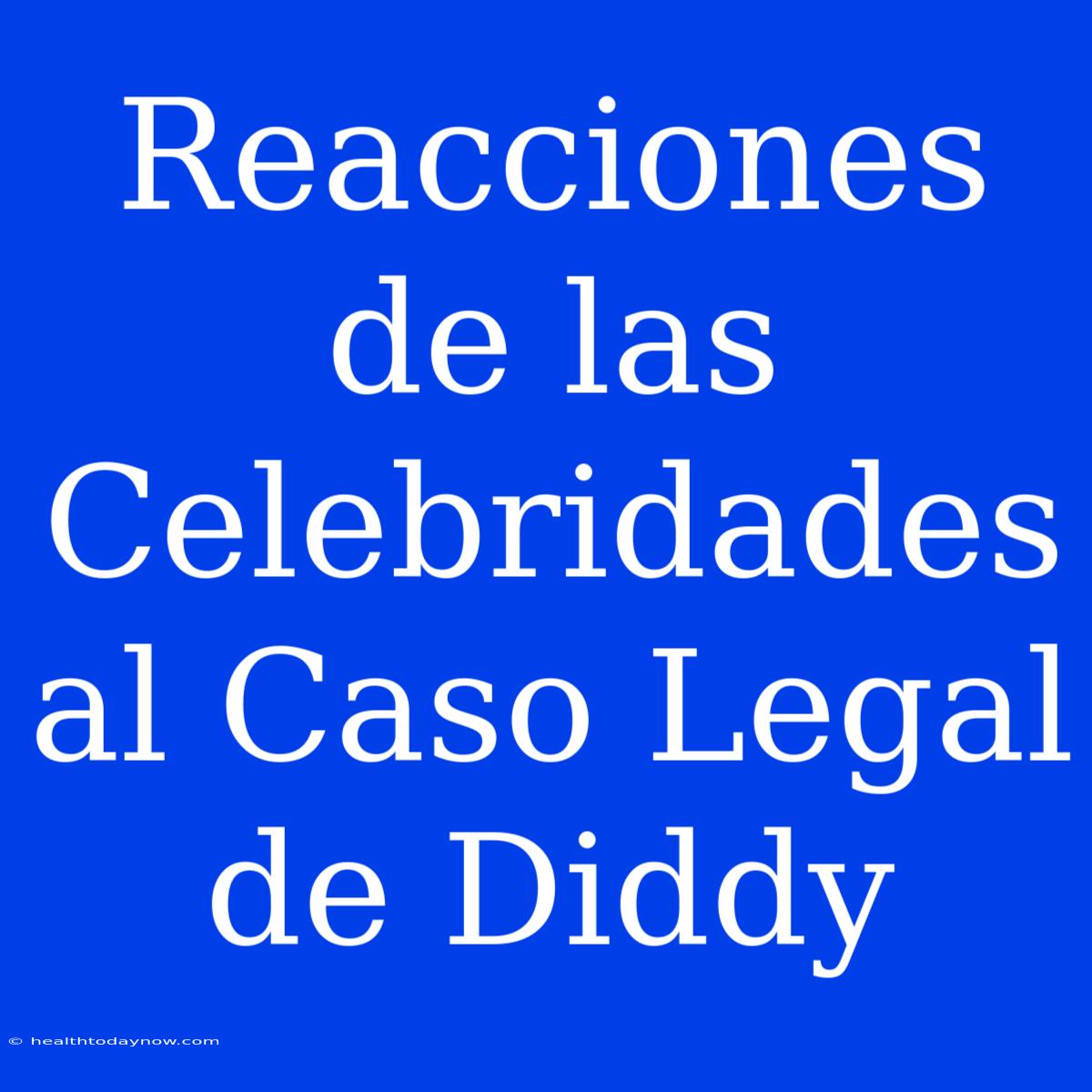 Reacciones De Las Celebridades Al Caso Legal De Diddy