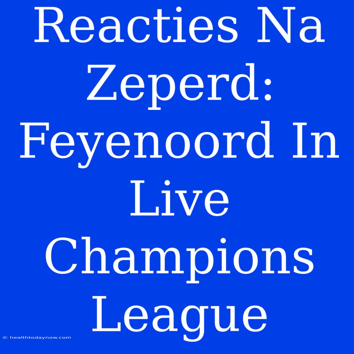 Reacties Na Zeperd: Feyenoord In Live Champions League