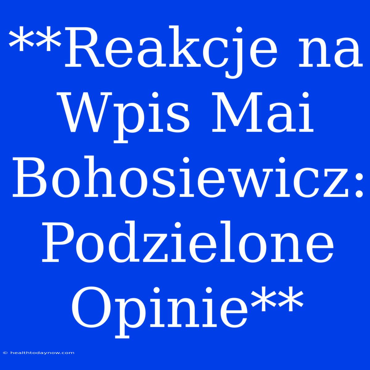 **Reakcje Na Wpis Mai Bohosiewicz: Podzielone Opinie**