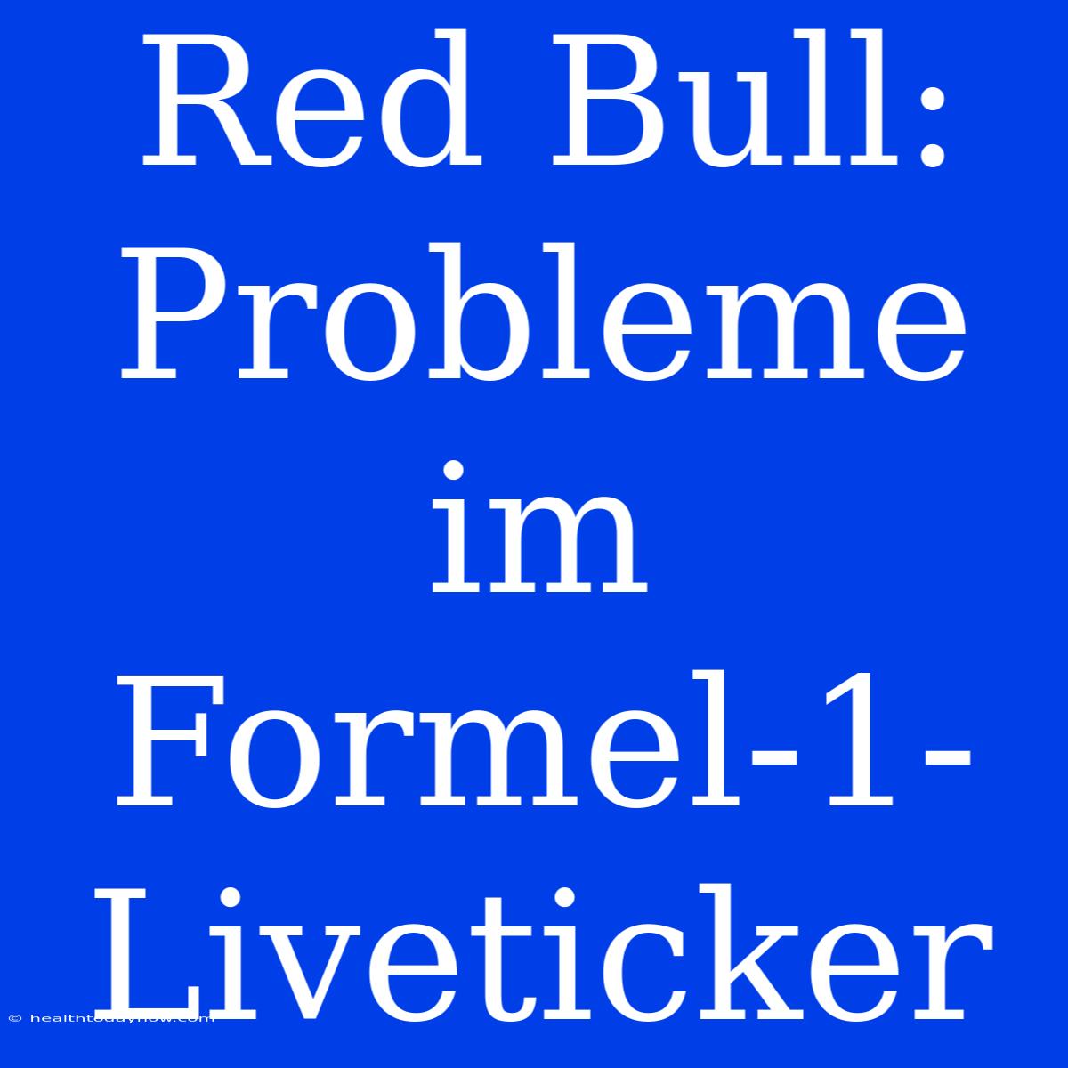 Red Bull: Probleme Im Formel-1-Liveticker