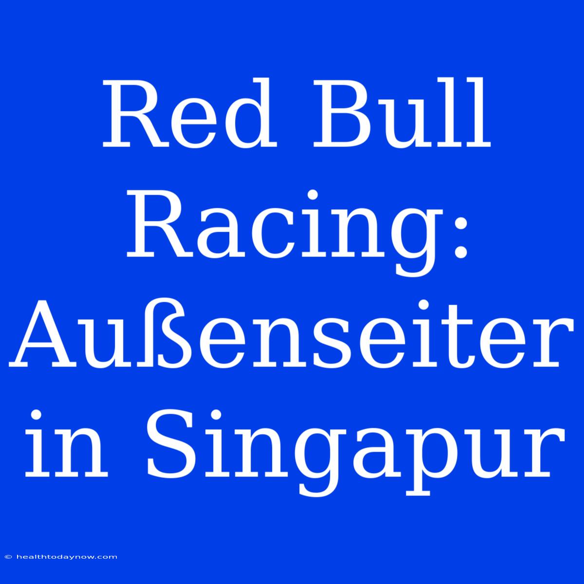 Red Bull Racing: Außenseiter In Singapur