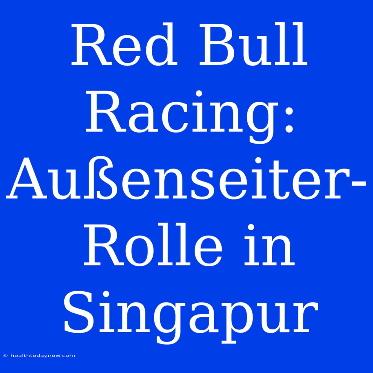 Red Bull Racing: Außenseiter-Rolle In Singapur