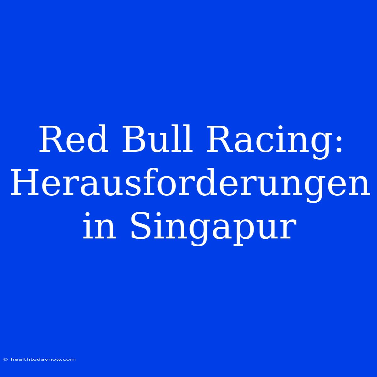 Red Bull Racing: Herausforderungen In Singapur