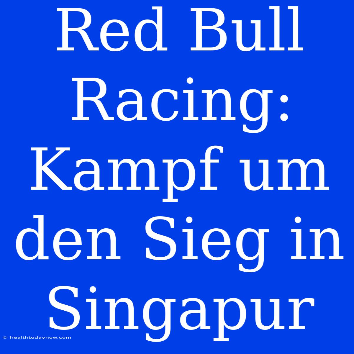 Red Bull Racing: Kampf Um Den Sieg In Singapur