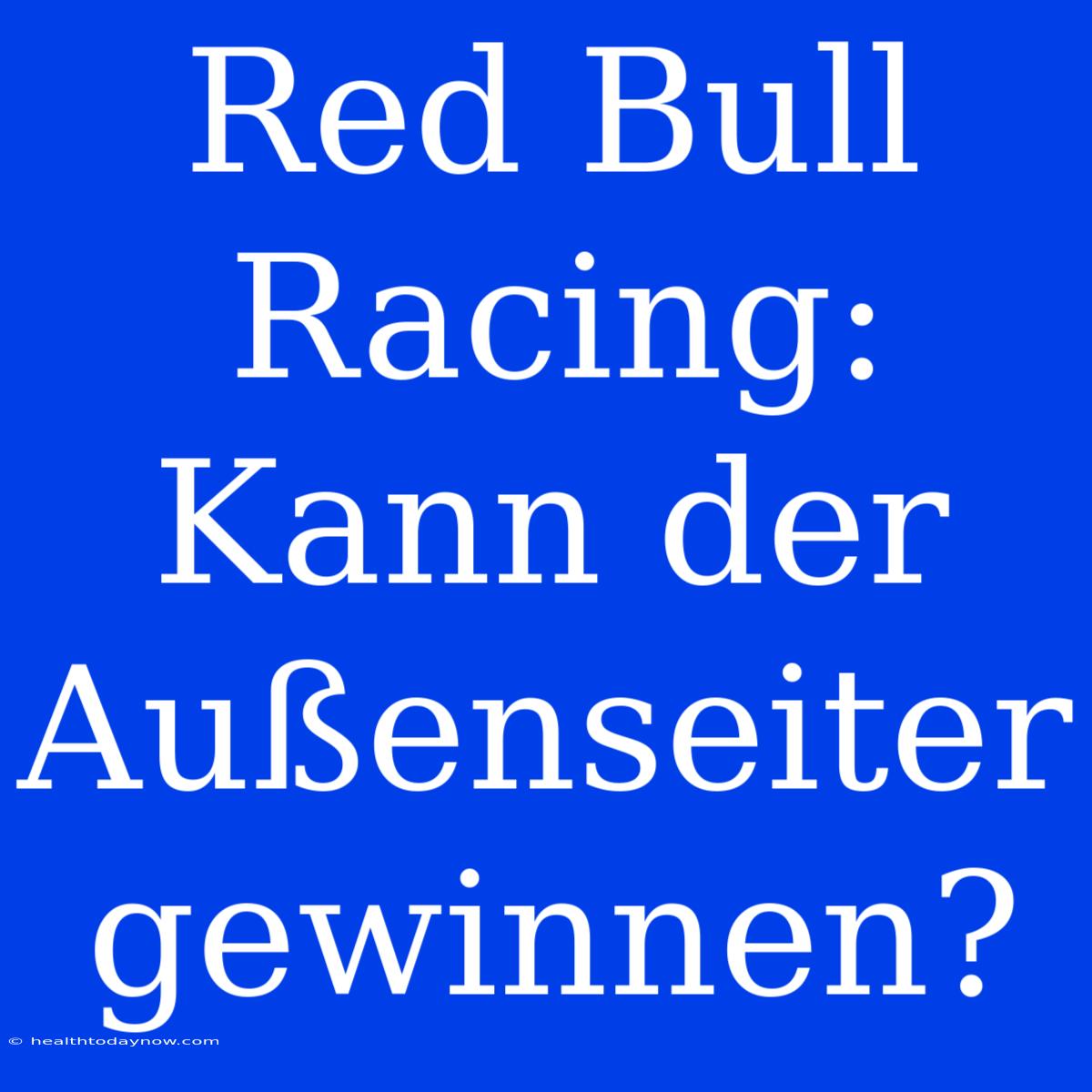 Red Bull Racing: Kann Der Außenseiter Gewinnen?