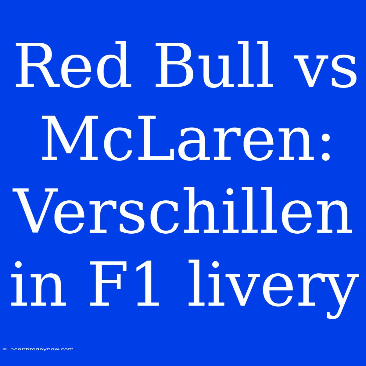 Red Bull Vs McLaren: Verschillen In F1 Livery