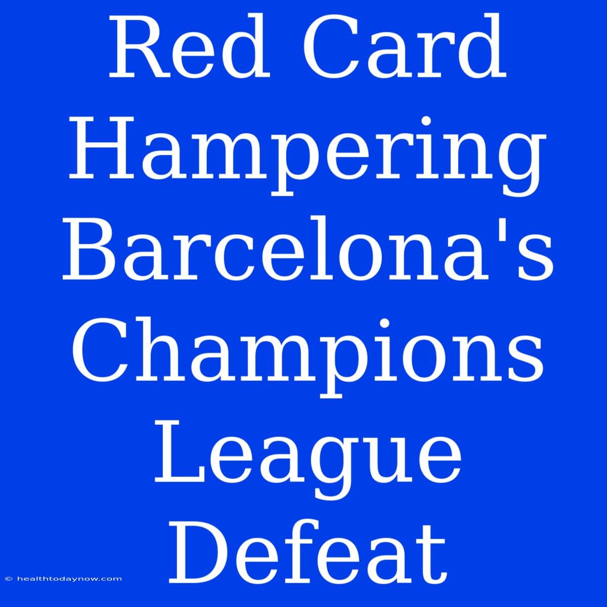 Red Card Hampering Barcelona's Champions League Defeat