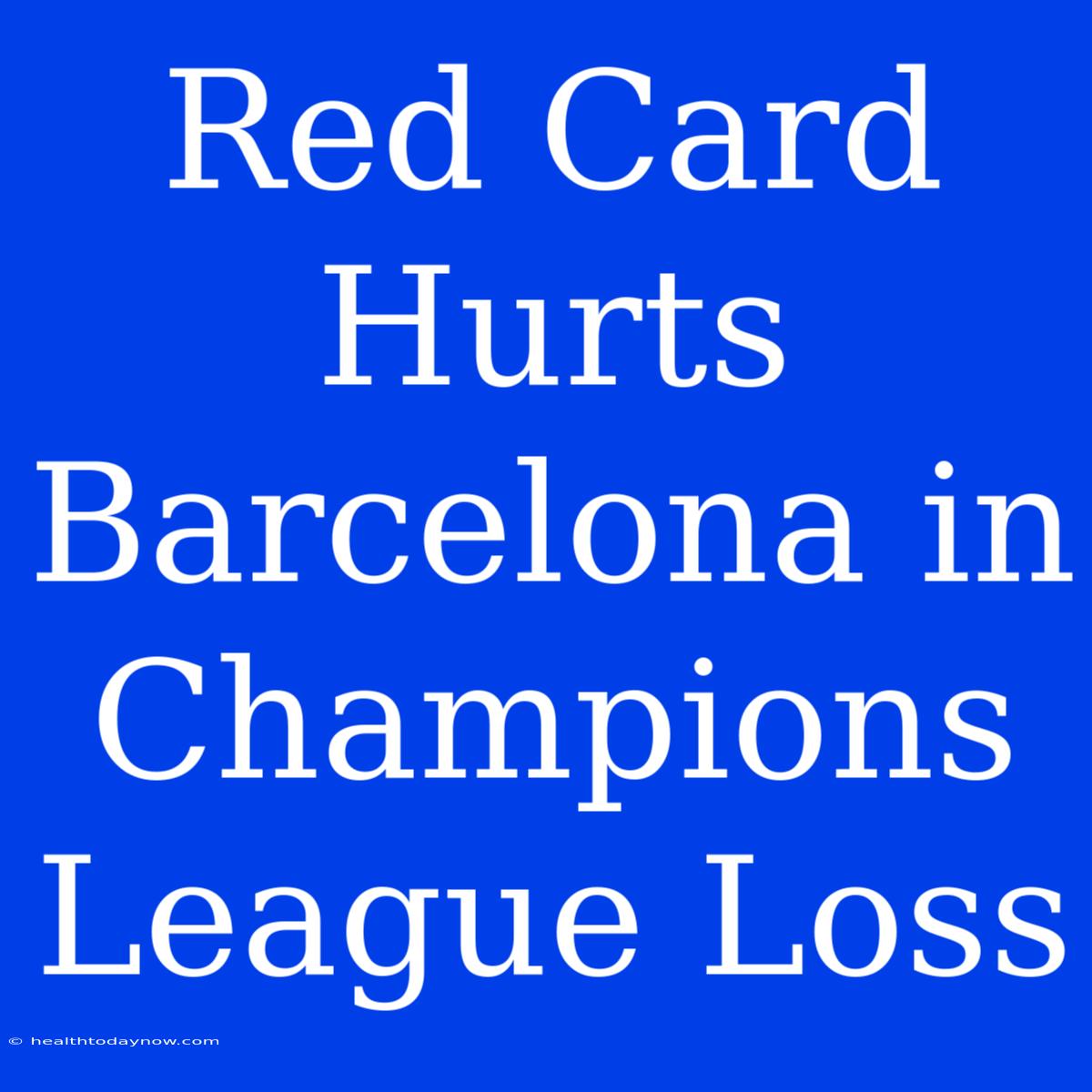 Red Card Hurts Barcelona In Champions League Loss